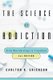 The Science of Addiction - From Neurobiology to Treatment (Hardcover, 2nd Revised edition): Carlton K. Erickson