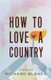 How to Love a Country - Poems (Paperback): Richard Blanco