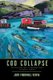 Cod Collapse - The Rise and Fall of Newfoundland's Saltwater Cowboys (Paperback): Jennifer Thornhill-Verma