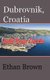 Dubrovnik, Croatia - Self-Tour Guide (Paperback): Ethan Brown