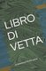 Libro Di Vetta - testimonianze di vita alpina (Italian, Paperback): Marco Di Tommaso