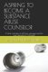 Aspiring to Become a Substance Abuse Counselor - A brief overview of all basic concepts and the main discussions in the field...