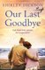 Our Last Goodbye - An absolutely gripping and emotional World War 2 historical novel (Paperback): Shirley Dickson