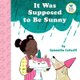 It Was Supposed to Be Sunny (Hardcover): Samantha Cotterill