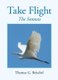 Take Flight - The Sonnets (Hardcover): Thomas G Reischel