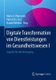 Digitale Transformation von Dienstleistungen im Gesundheitswesen I - Impulse fur die Versorgung (German, Hardcover, 1. Aufl....