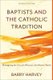 Baptists and the Catholic Tradition (Hardcover, 2nd ed.): Barry Harvey