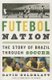 Futebol Nation (Paperback, First Trade Paper Edition): David Goldblatt