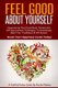 Feel Good about Yourself - Empowering 'feel Good Book' Packed with Self Improvement Techniques to Immediately Build...