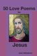 50 Love Poems for Jesus (Paperback): Jose Valladares