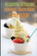Delightful Ketogenic Homemade Frozen Yogurt Cookbook - Top 35 Super Delicious Low Carb Homemade Frozen Yogurt Recipes to Lose...