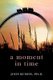 A Moment in Time - Finding Strength in a Pandemic (Paperback): Jody Kussin