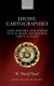 Divine Cartographies - God, History, and Poiesis in W. B. Yeats, David Jones, and T. S. Eliot (Hardcover): W. David Soud