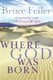 Where God Was Born - A Journey By Land To The Roots Of Religion (Hardcover): Bruce Feiler