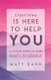 Everything Is Here to Help You - Finding the Gift in Life's Greatest Challenges (Paperback): Matt Kahn