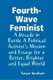 Fourth-Wave Feminist - A Decade in Battle A Political Activist's Mission and Essays for a Better, Brighter and Equal World...