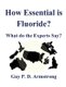 How Essential Is Fluoride? - What do the Experts Say? (Paperback): Guy P D Armstrong