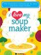 I Love My Soupmaker: The Only Soup Machine Recipe Book You'll Ever Need (Paperback): Cooknation