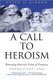 A Call to Heroism - Renewing America's Vision of Greatness (Paperback, First Trade Paper Edition): Peter H. Gibbon