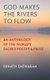 God Makes the Rivers to Flow - An Anthology of the World's Sacred Poetry and Prose (Paperback, Third Edition, Revised...