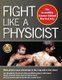 Fight Like a Physicist - The Incredible Science Behind Martial Arts (Paperback): Jason Thalken
