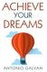Achieve Your Dreams - Learn How to Put Your Mind and Emotions on Your Side So That They Help You Achieve What You Set Out For!...