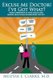 Excuse Me Doctor! I've Got What? - Taking Ownership of Your Health and Making Healthcare Reform Work for You (Paperback):...