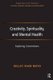 Creativity, Spirituality, and Mental Health - Exploring Connections (Hardcover, New Ed): Kelley Raab Mayo