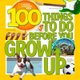 100 Things to Do Before You Grow Up (Paperback): Lisa M. Gerry, National Geographic Kids