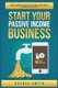 Start Your Passive Income Business - Build Your Financial Wealth and Make Money Online through Retail Arbitrage, E-Commerce,...