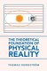 The Theoretical Foundation of Physical Reality (Paperback): Thomas Nordstroem