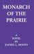Monarch Of The Prairie (Paperback): Daniel Moots