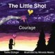 The Little Shot - Courage (Paperback, 2nd Second Printing Edition, 2020 ed.): Tasha Eizinger