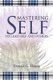 Mastering Self - To Lead Self and Others (Paperback): Donald G. Hanna