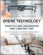 Drone Technology in Architecture, Engineering and Construction - A Strategic Guide to Unmanned Aerial Vehicle Operation and...