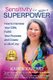 Sensitivity Is Your Superpower - How to Harness Your Gifts, Fulfill Your Purpose, and Create a Life of Joy (Paperback): Karen...