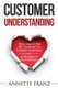 Customer Understanding - Three Ways to Put the "Customer" in Customer Experience (and at the Heart of Your Business)...