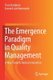 The Emergence Paradigm in Quality Management - A Way Towards Radical Innovation (Paperback, 1st ed. 2021): Teun Hardjono,...