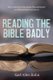 Reading the Bible Badly (Paperback): Karl Allen Kuhn