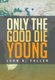 Only the Good Die Young (Hardcover): John B. Fuller