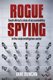 Rogue Spying - South Africa's Crisis Of Accountability In The State Intelligence Sector (Paperback): Jane Duncan
