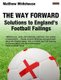 The Way Forward - Solutions to England's Football Failings (Paperback): Matthew Whitehouse