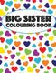 Big Sister Colouring Book - Unicorns, Rainbows and Cupcakes New Baby Color Book for Big Sisters Ages 2-6, Perfect Gift for...