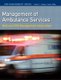 Management of Ambulance Services (Paperback): National Association of EMS Educators, Jeffrey T. Lindsey, Scott Supernaw