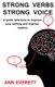 Strong Verbs Strong Voice - A quick reference to improve your writing and impress readers (Paperback): Ann Everett
