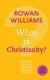 What is Christianity? (Paperback): Rowan Williams