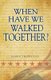 When Have We Walked Together? (Paperback): James Thornton