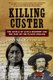 Killing Custer - The Battle of Little Bighorn and the Fate of the Plains Indians (Paperback): James Welch