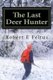 The Last Deer Hunter (Paperback): Robert E Feltus