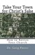 Take Your Town for Christ's Sake - How to Revive Your Church (Paperback): Greg Pierce